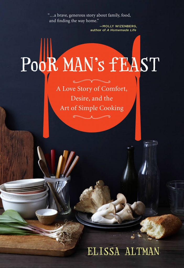 Poor Man's Feast: A Love Story of Comfort, Desire, and the Art of Simple Cooking, by Elissa Altman