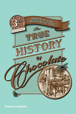 The True History of Chocolate (Thames & Hudson, 3rd edition, 2013) by Sophie D. Coe and Michael D. Coe