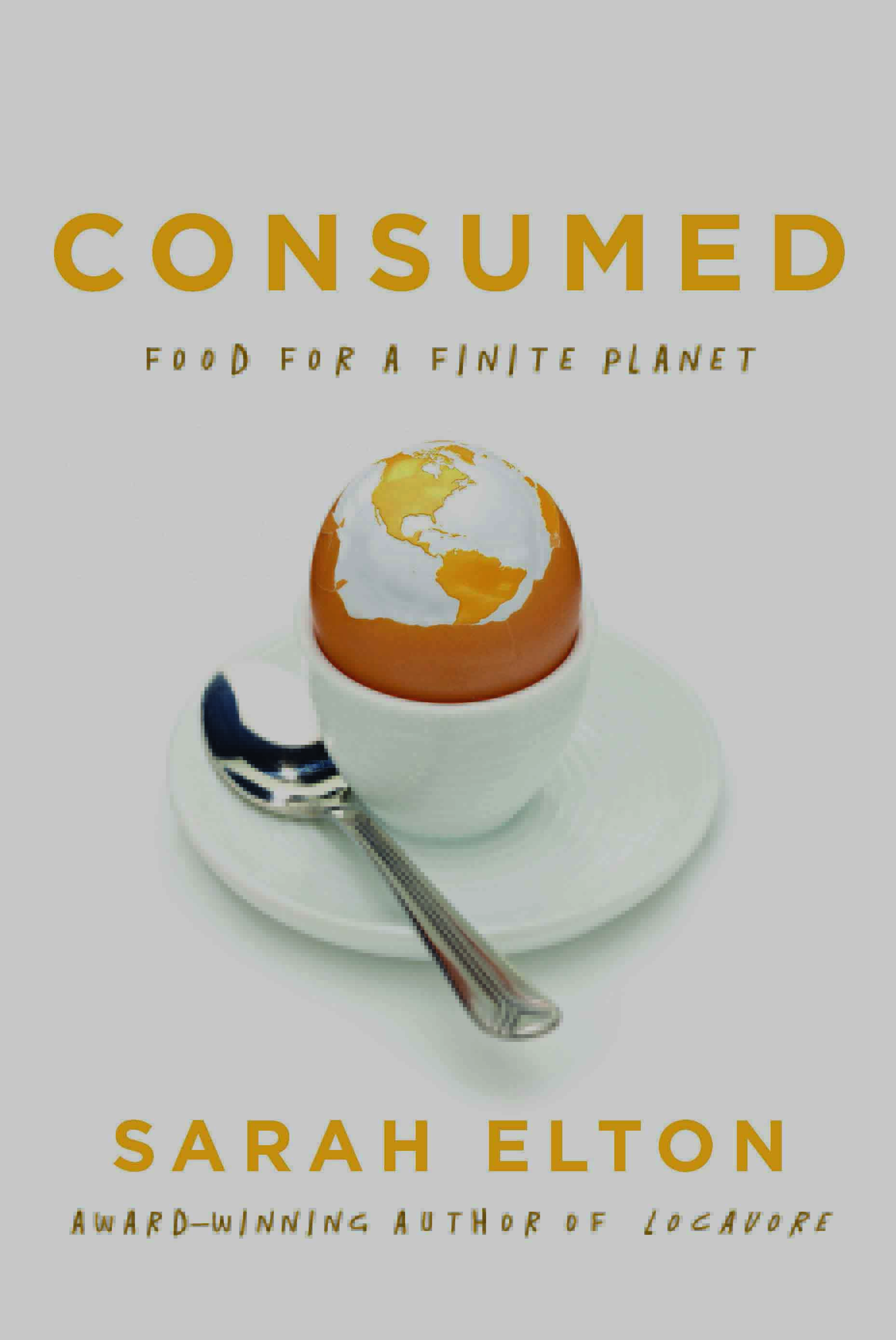 Consumed: Food for a Finite Planet, by Sarah Elton
