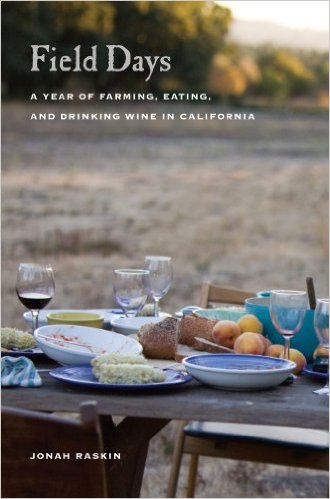 Field Days: A Year of Farming, Eating, and Drinking Wine in California, by Jonah Raskin