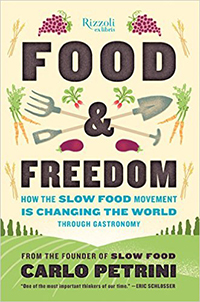 Food & Freedom: How the Slow Food Movement Is Changing the World Through Gastronomy Written by Carlo Petrini, Translated by John Irving