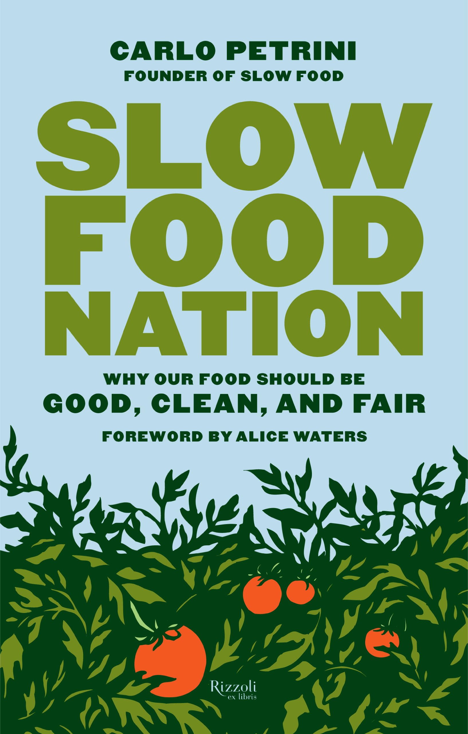 Slow Food Nation. Why Our Food Should be Good. Clean, and Fair, by Carlo Petrini
