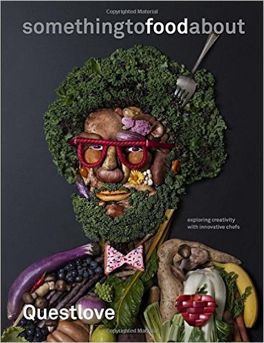 somethingtofoodabout: Exploring Creativity with Innovative Chefs, by Questlove and Ben Greenman