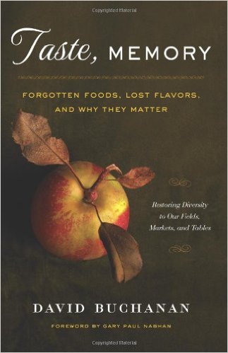 Taste, Memory: Forgotten Foods, Lost Flavors, and Why They Matter, by David Buchanan