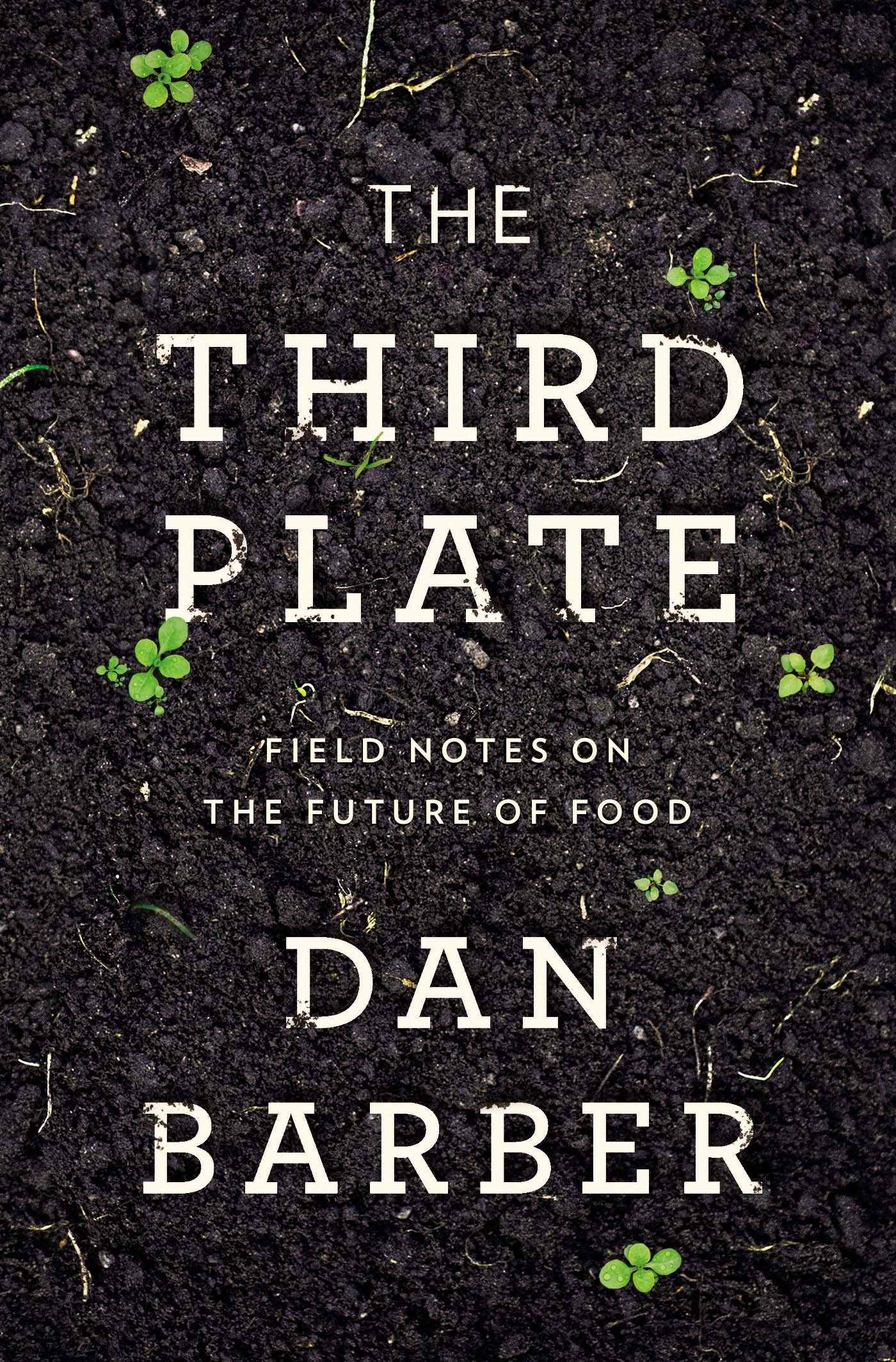 The Third Plate. Field Notes on the Future of Food, by Dan Barber