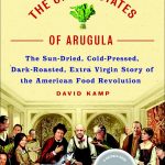 The United States of Arugula: The Sun Dried, Cold Pressed, Dark Roasted, Extra Virgin Story of the American Food Revolution, by David Kamp