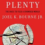 The End of Plenty: The Race to Feed a Crowded World (New York : W. W. Norton & Company, 2015) by Joel K. Bourne Jr.
