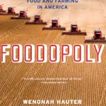 Foodopoly The Battle Over the Future of Food and Farming in America, by Wenonah Hauter