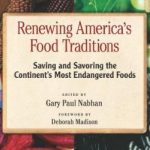 Renewing America’s Food Traditions: Saving and Savoring the Continent’s Most Endangered Foods, by Gary Paul Nabhan (ed.),