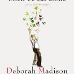 What We Eat When We Eat Alone: Stories and 100 Recipes, by Deborah Madison and Patrick McFarlin (Gibbs Smith, 2009)